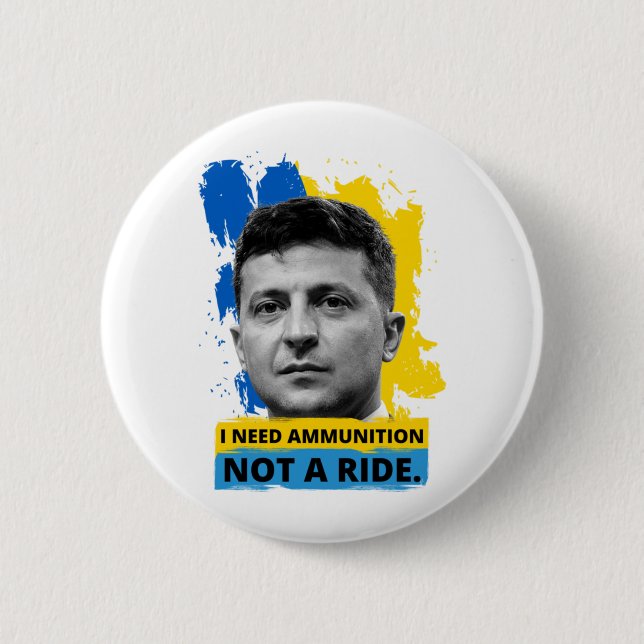 Volodymyr Zelensky - I Need Ammunition, Not A Ride 6 Cm Round Badge (Front)