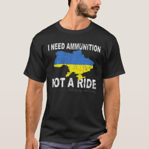 Volodymyr Zelensky I Need Ammunition, Not A Ride U T-Shirt