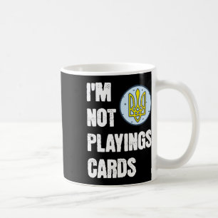 Volodymyr Zelensky I'm Not Playing Cards Support U Coffee Mug