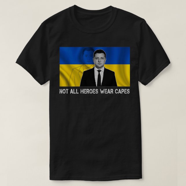 Volodymyr Zelensky Not All Heroes Wear Capes Suppo T-Shirt (Design Front)