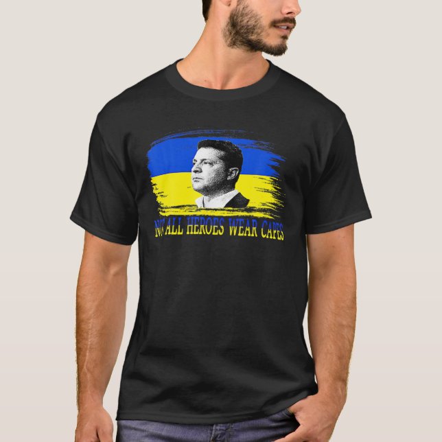 Volodymyr Zelensky Not All Heroes Wear Capes Suppo T-Shirt (Front)