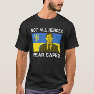 Volodymyr Zelensky Not All Heroes Wear Capes Ukrai T-Shirt