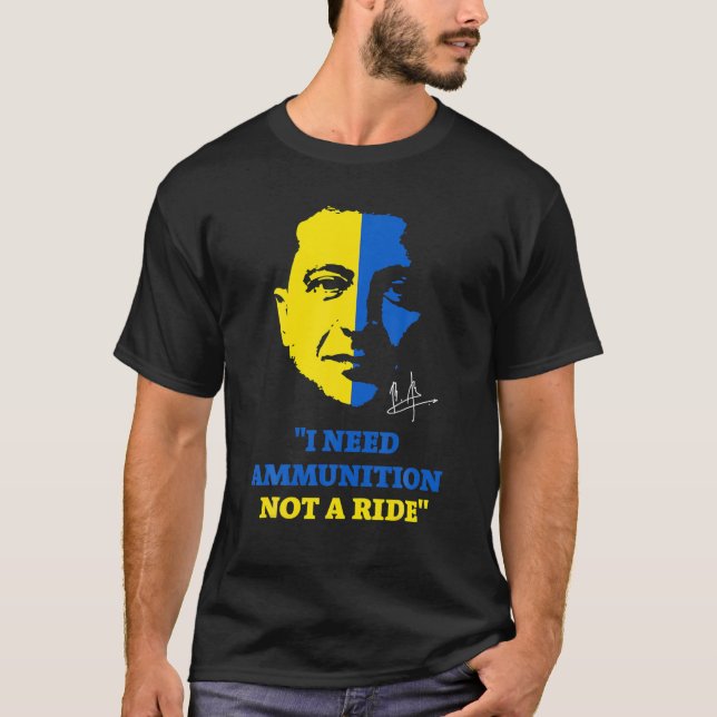 Volodymyr Zelensky President I Need Ammunition Not T-Shirt (Front)