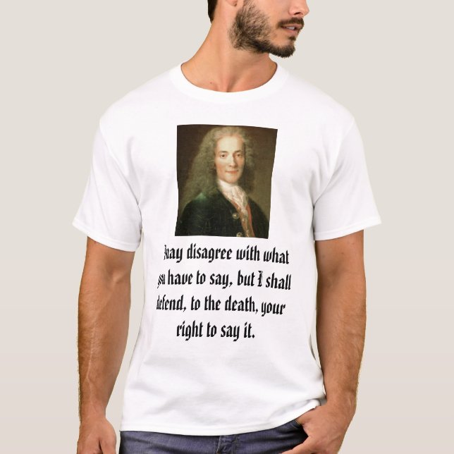 Voltaire, I may disagree with what you have to ... T-Shirt (Front)