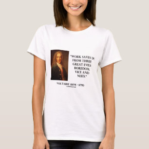 Voltaire Work Saves Us Three Great Evils Boredom T-Shirt