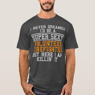 Volunr Firefighter Never Dreamed T-Shirt