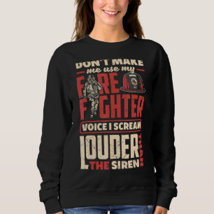 Volunteer Firefighter Firefighting Fireman I Screa Sweatshirt