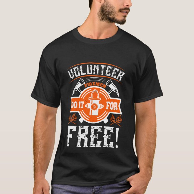Volunteer Firemen Do It For Free! T-Shirt (Front)