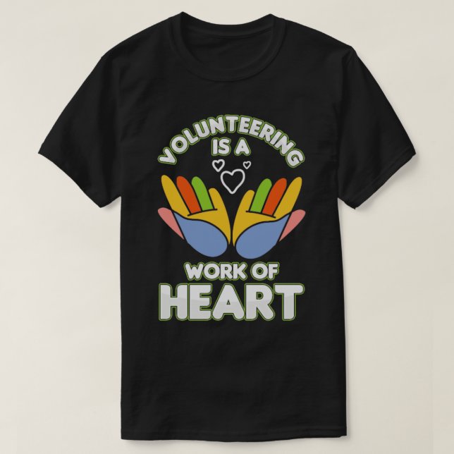 Volunteering Is A Work Of Heart Volunteer  T-Shirt (Design Front)