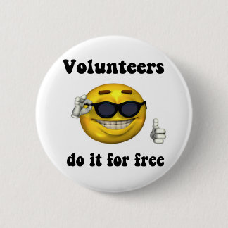 Volunteers do it for free 6 cm round badge