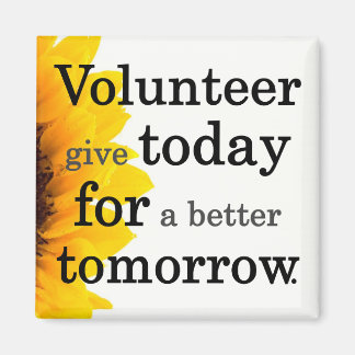 Volunteers give today for a better tomorrow magnet