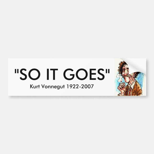 VONNEGUT, "SO IT GOES", Kurt Vonnegut 1922-2007 Bumper Sticker (Front)