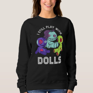 Voodoo Doll I Still Play With Dolls Cute Pastel Go Sweatshirt