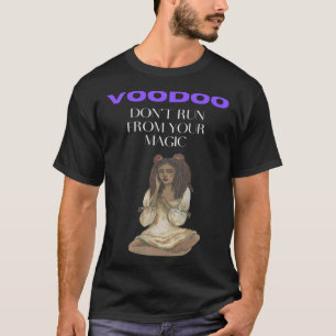 Voodoo  Don t Run From Your Magic T-Shirt