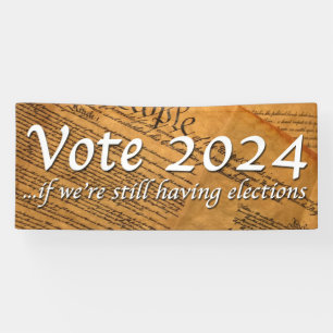 Vote 2024 If We’re Still Having Elections Banner