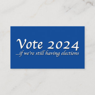 Vote 2024 If We’re Still Having Elections Business Business Card