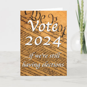 Vote 2024 If We’re Still Having Elections Card