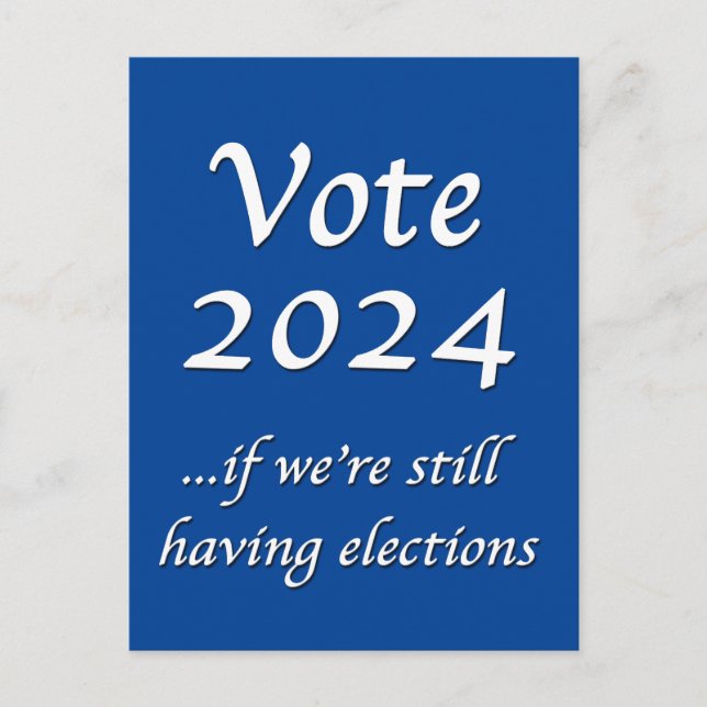 Vote 2024 If We’re Still Having Elections Postcard (Front)