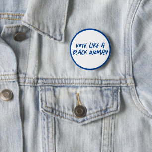 Vote Blue 2024 Like A Black Woman Button