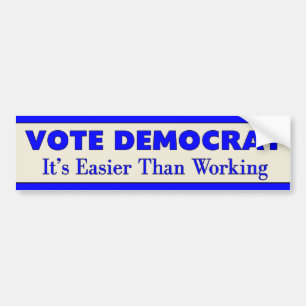 Vote Democrat It's Easier Than Working 2 Bumper Sticker