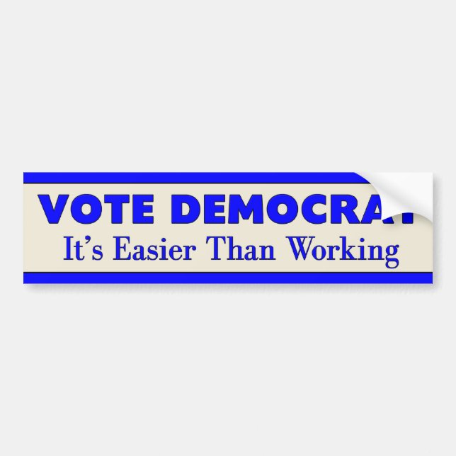 Vote Democrat It's Easier Than Working 2 Bumper Sticker (Front)