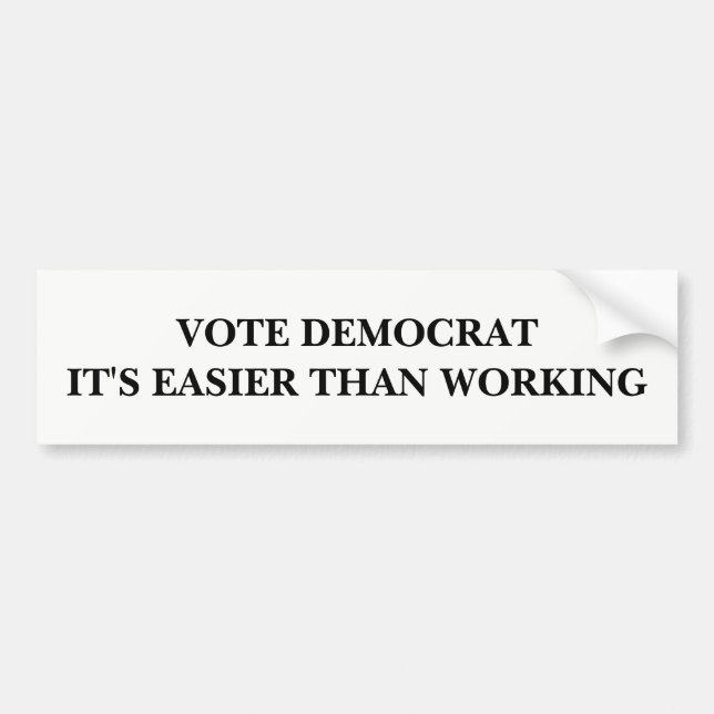 Vote Democrat, It's Easier Than Working Bumper Sticker (Front)