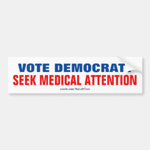 Vote Democrat?  Seek Medical Attention Bumper Sticker