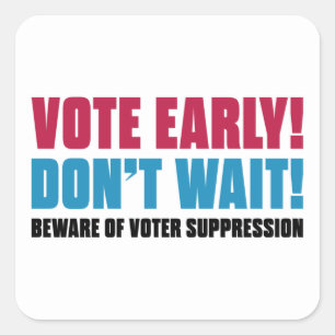 Vote Early! Don't Wait! Beware Voter Suppression Square Sticker