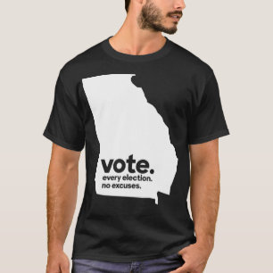 Vote Every Election No Ecuses Georgia Voter  T-Shirt