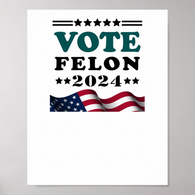 Vote Felon 2024 Convicted Felon Sticker  Poster (Front)