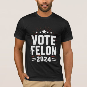 Vote Felon Trump 2024 Funny Election Vote T-Shirt