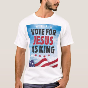 Vote For Jesus As King-Presidential Election 2024 T-Shirt