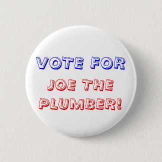 VOTE FOR, JOE THE PLUMBER! 6 CM ROUND BADGE