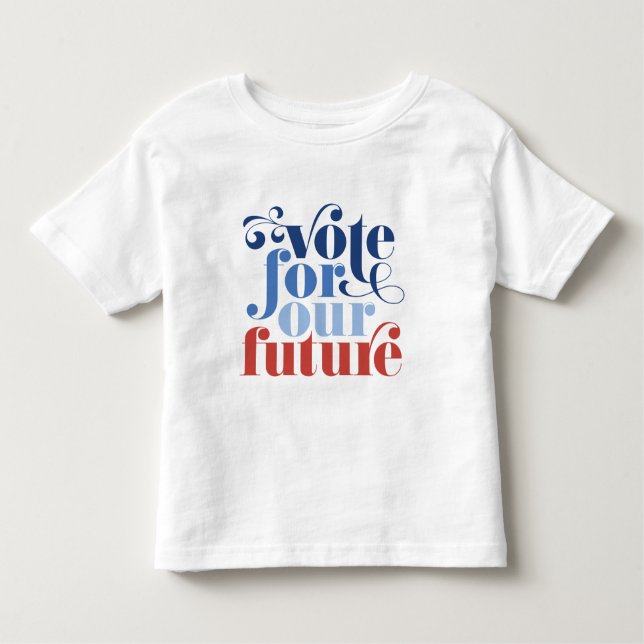 Vote For Our Future Election Red White & Blue Toddler T-Shirt (Front)