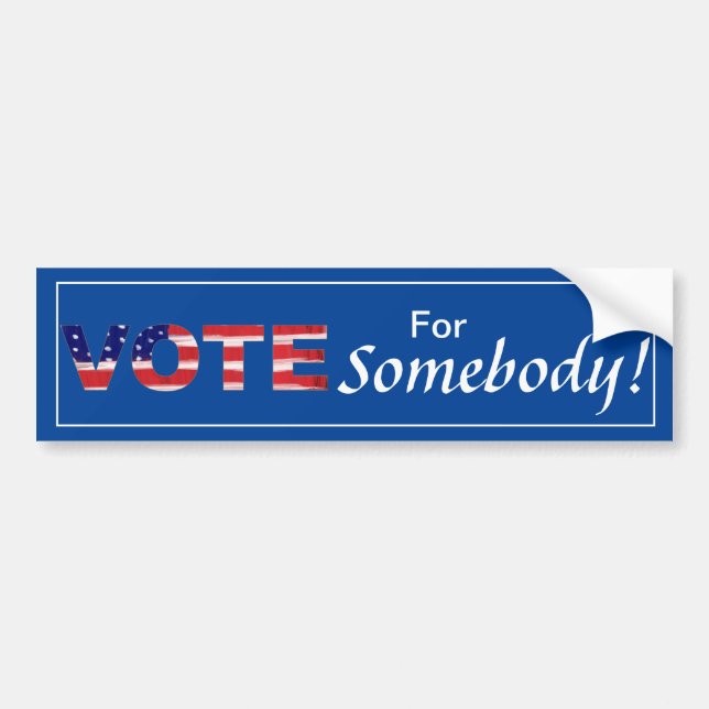 Vote For Somebody Bumper Sticker (Front)