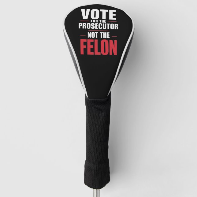 Vote For The Prosecutor Not The Felon Golf Head Cover (Front)