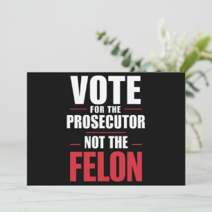 Vote For The Prosecutor Not The Felon Invitation