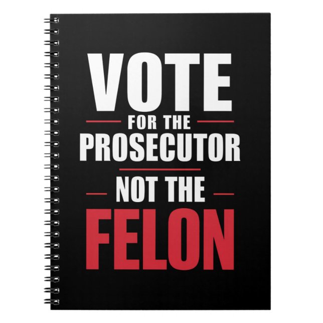Vote For The Prosecutor Not The Felon Notebook (Front)