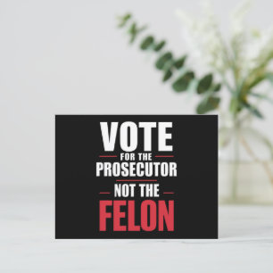 Vote For The Prosecutor Not The Felon Postcard