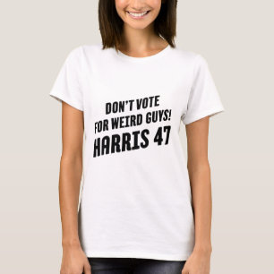 Vote For Weird Guys! Harris 47 1 T-Shirt