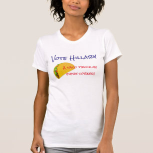 "Vote Hillary. A taco truck on every corner!" T-Shirt