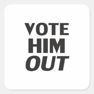 Vote him out black and white square sticker