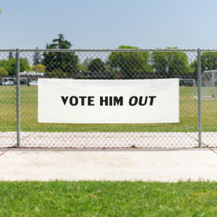 vote him out - black white Banner