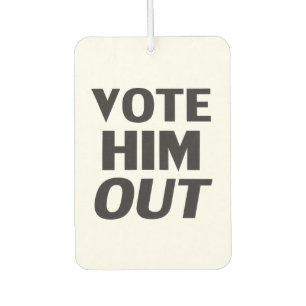 Vote him out white black modern bold typography car air freshener