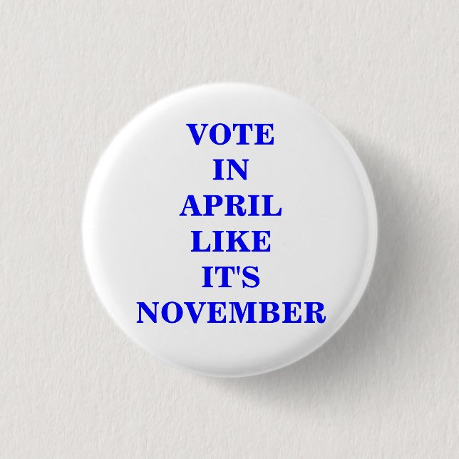 VOTE IN APRIL... 3 CM ROUND BADGE (Front)