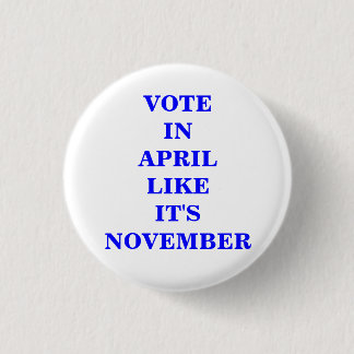 VOTE IN APRIL... 3 CM ROUND BADGE