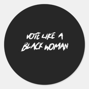 Vote Like A Black Woman Junteenth Black History Mo Classic Round Sticker