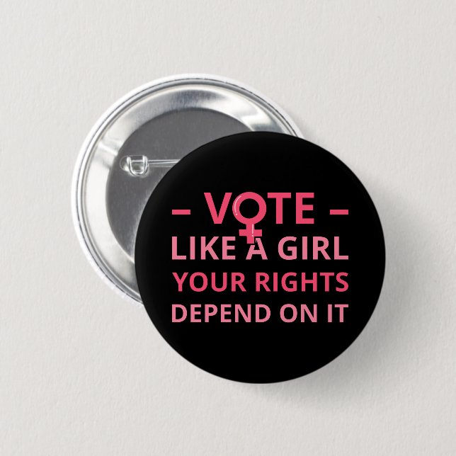 Vote Like A Girl Your Rights Depend On It II 6 Cm Round Badge (Front & Back)
