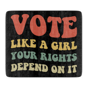 Vote Like A Girl Your Rights Depend On It IV Cutting Board