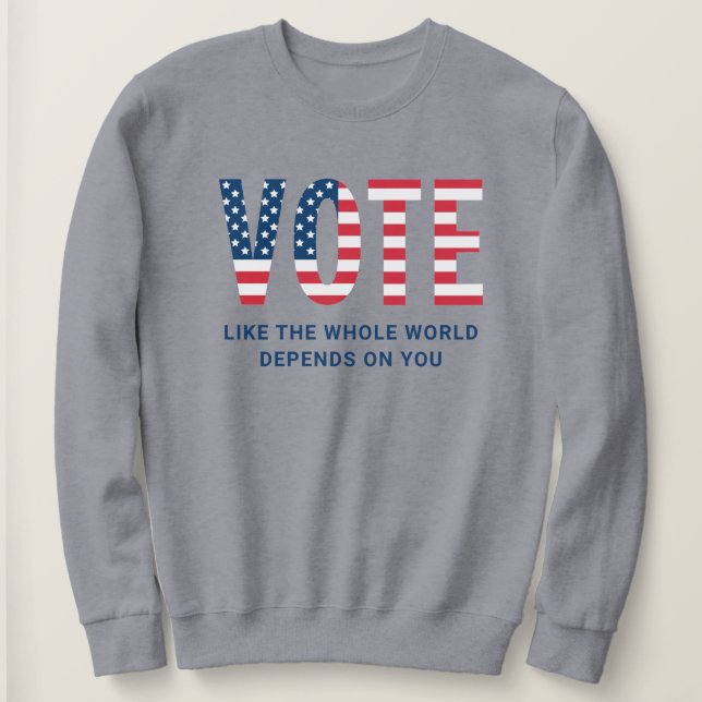 Vote Like the Whole World Depends on You Women's Sweatshirt (Design Front)